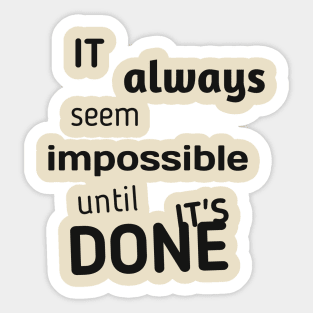 It always seems impossible until it's done Sticker